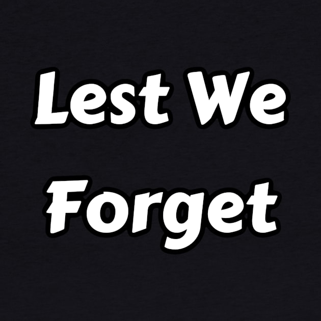 Lest We Forget T-Shirt by pmeekukkuk